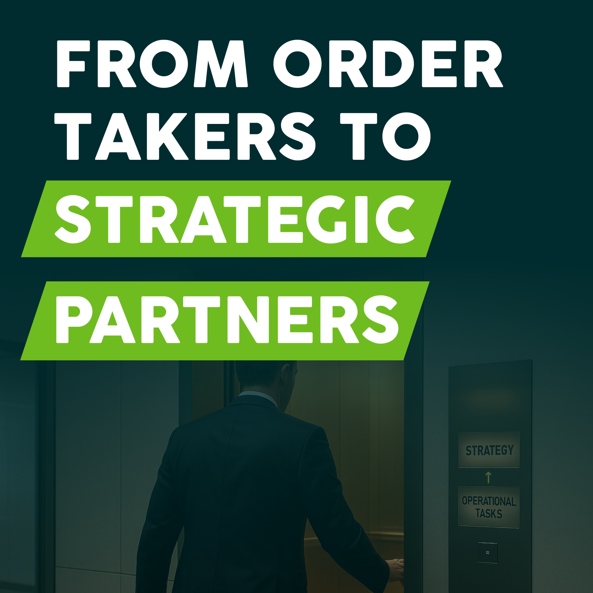 From Order Takers to Strategic Partners
