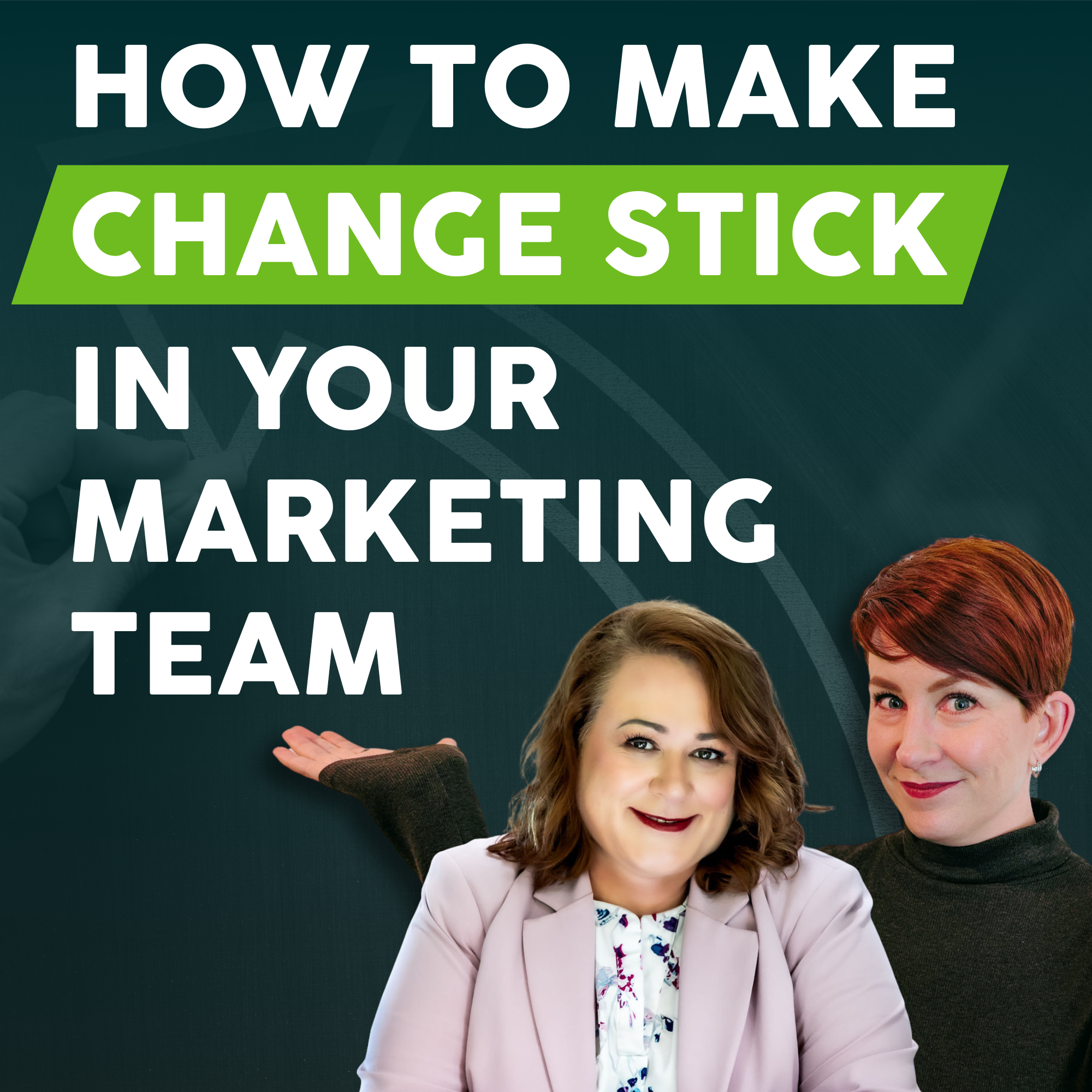 How to Make Change Stick in Your Marketing Team