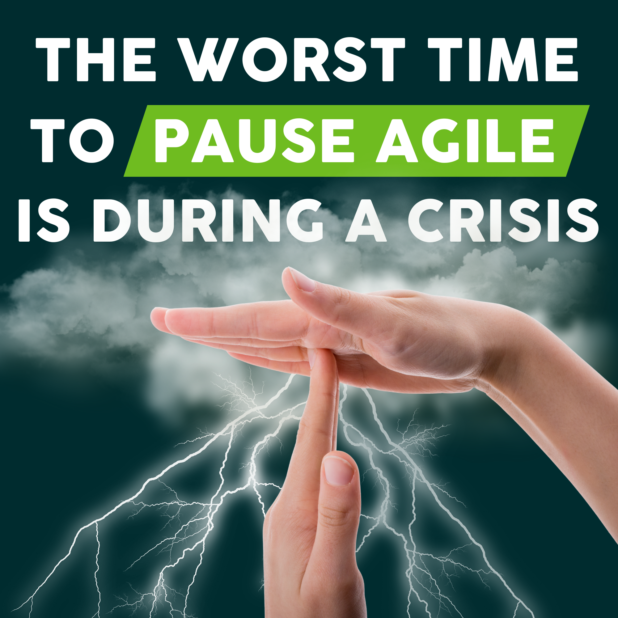 The Worst Time to Pause Agile Is During a Crisis