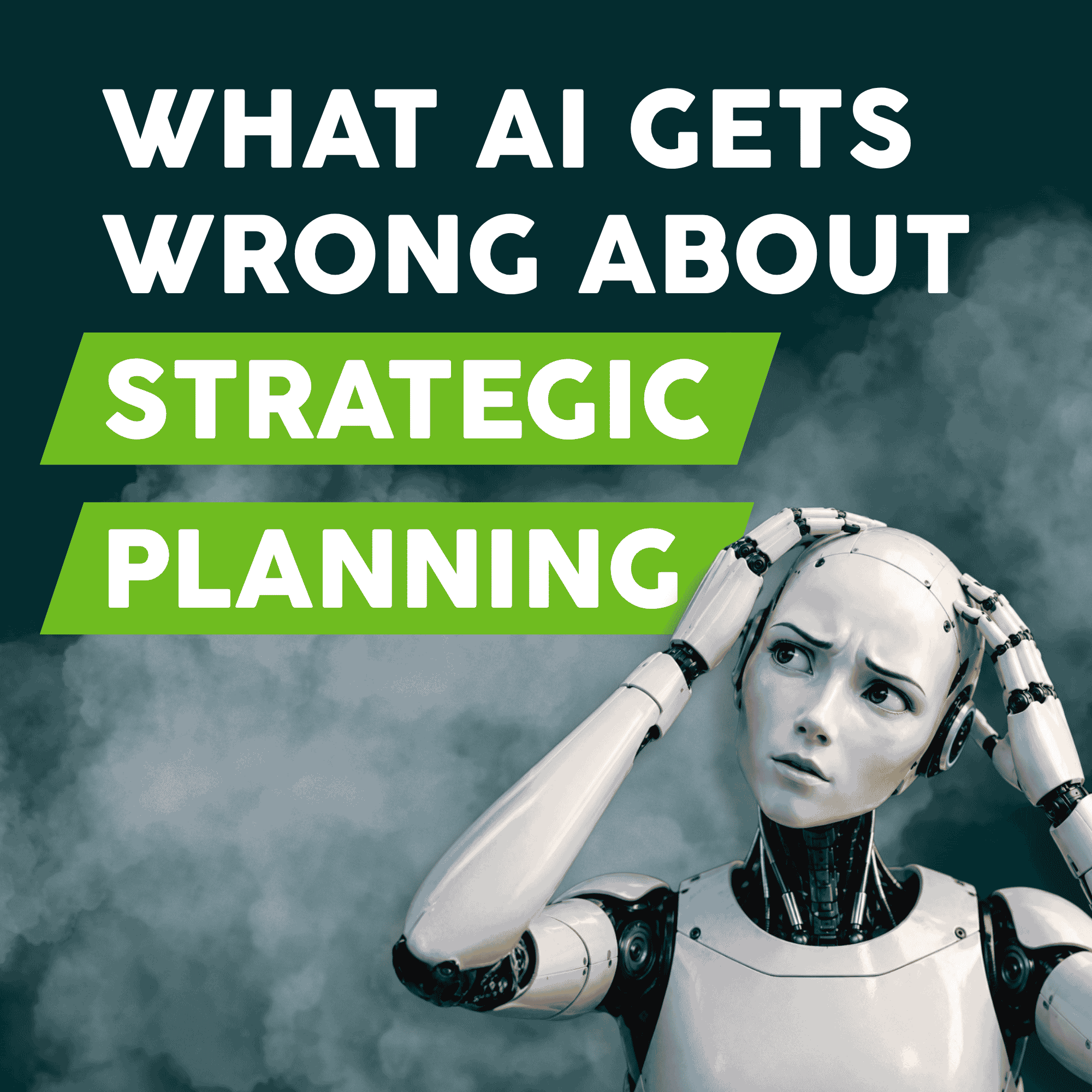 What AI Gets Wrong About Strategic Planning